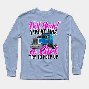 Hell Yeah I Drive Like A Girl, Try To Keep Up Women Truckers Long Sleeve T-Shirt